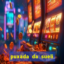 puxada da sueli jogo do bicho